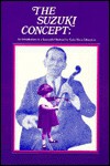 The Suzuki Concept: An Introduction To A Successful Method For Early Music Education - Shin'ichi Suzuki, Thérèse Murphy