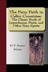 The Fairy Faith in Celtic Countries - W.Y. Evans-Wentz