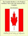 The Canadian Brothers, or the Prophecy Fulfilled a Tale of the Late American War, Complete - John Richardson