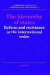 The Hierarchy of States: Reform and Resistance in the International Order - Ian Clark, Steven Smith, Thomas Biersteker