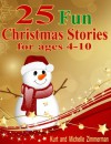 25 Fun Christmas Stories for ages 4-10 (Christmas Stories for ages 4-10) - Kurt Zimmerman, Michelle Zimmerman