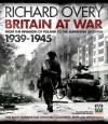 Britain at War, 1939-1945: From the Invasion of Poland to the Surrender of Japan - Richard Overy