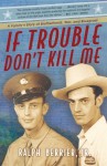 If Trouble Don't Kill Me: A Family's Story of Brotherhood, War, and Bluegrass - Ralph Berrier, Ralph Berrier, Jr.