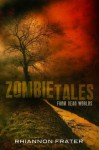 Zombie Tales from Dead Worlds - Rhiannon Frater