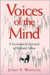 Voices of the Mind: Sociocultural Approach to Mediated Action - James V. Wertsch