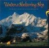 Under A Sheltering Sky: Journeys To Mountain Heartlands - Colin Monteath