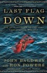 Last Flag Down: The Epic Journey of the Last Confederate Warship - Ron Powers, John Baldwin