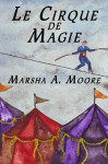 Le Cirque De Magie - Marsha A. Moore