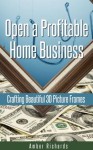 Open a Profitable Home Business Crafting Beautiful 3D Picture Frames - Amber Richards