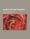 Hands Around (Reigen); A Cycle of Ten Dialogues - Arthur Schnitzler