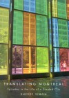 Translating Montreal: Episodes in the Life of a Divided City - Sherry Simon