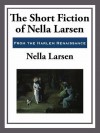 The Short Fiction of Nella Larsen - Nella Larsen