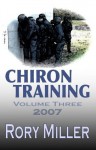 ChironTraining Volume 3: 2007 - Rory Miller