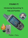 FOUND IT! Introducing Geocaching to Kids and Families - Phyllis J. Perry, David L. Perry