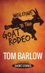 Welcome to the Goat Rodeo - Tom Barlow