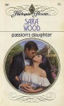 Passion's Daughter - Sara Wood