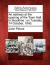 An Address at the Opening of the Town Hall, in Brookline: On Tuesday, 14 October, 1845. - John Pierce