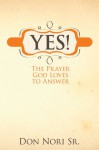 Yes! The Prayer God Loves to Answer - Don Nori Sr.