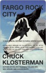 Fargo Rock City: A Heavy Metal Odyssey in Rural North Dakota - Chuck Klosterman