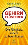 Gehirnflüsterer: Die Fähigkeit, andere zu beeinflussen (German Edition) - Kevin Dutton, Bernd Leineweber, Klaus Binder