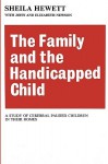 The Family And The Handicapped Child: A Study Of Cerebral Palsied Children In Their Homes - Sheila Hewett, John Newson, Elizabeth Newson