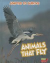 Adapted to Survive: Animals That Fly - Angela Royston