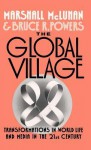 The Global Village: Transformations in World Life and Media in the 21st Century - Marshall McLuhan, Bruce R. Powers