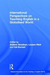 International Perspectives on Teaching English in a Globalised World - Andrew Goodwyn, Louann Reid, Cal Durrant
