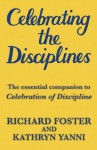 Celebrating the Disciplines: The Essential Companion to Celebration of Discipline - Kathryn Yanni, Richard J. Foster