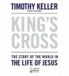 King's Cross: The Story of the World in the Life of Jesus - Timothy Keller