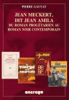 Jean Meckert, Dit Jean Amila: Du Roman Proletarien Au Roman Noir Contemporain - Pierre Guayat, Didier Daeninckx