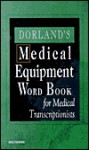 Dorland's Medical Equipment Word Book for Medical Transcriptionists - Sharon B. Rhodes