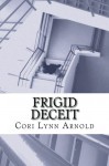 Frigid Deceit - Cori Lynn Arnold