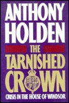 The Tarnished Crown: Princess Diana and the House of Windsor - Anthony Holden