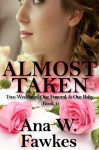 Almost Taken (Two Weddings, One Funeral, & One Baby - Book One) (contemporary romance) - Ana W. Fawkes