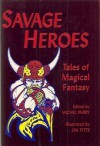 Savage Heroes: Tales of Magical Fantasy - Michel Parry, Jim Pitts, David Drake, Robert E. Howard