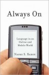 Always On: Language in an Online and Mobile World - Naomi S. Baron