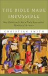 The Bible Made Impossible,: Why Biblicism Is Not A Truly Evangelical Reading Of Scripture - Christian Smith