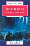 World War I: The War To End Wars - Zachary Kent