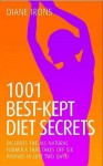 1001 Best Kept Diet Secrets: Includes The All Natural Formula That Takes Off Six Pounds In Just Two Days! - Diane Irons