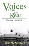 Voices From the Rear:Vietnam 1969-1970 - George M. Watson Jr.