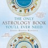 The Only Astrology Book You'll Ever Need, Twenty-First Century Edition - Joanna Martine Woolfolk