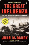 The Great Influenza: The Epic Story of the Deadliest Plague in History - John M. Barry