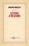 Lettere a nessuno - Antonio Moresco