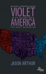 Violet America: Regional Cosmopolitanism in U.S. Fiction - Jason Arthur