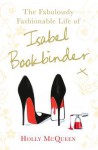 The Fabulously Fashionable Life of Isabel Bookbinder - Holly McQueen