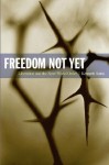 Freedom Not Yet: Liberation and the Next World Order (New Slant: Religion, Politics, Ontology) - Kenneth Surin