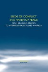 Seeds of Conflict in a Haven of Peace: From Religious Studies to Interreligious Studies in Africa. - Frans Wijsen