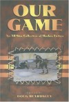 Our Game: An All-Star Collection of Hockey Fiction - Doug Beardsley