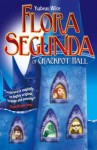 Flora Segunda of Crackpot Hall - Ysabeau S. Wilce